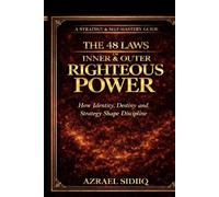 The 48 Laws of Inner and Outer Righteous Power: How Identity Discipline and Strategy Shape Destiny