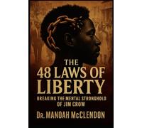 THE 48 LAWS OF LIBERTY: Breaking the Mental Stronghold of Jim Crow