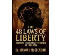 THE 48 LAWS OF LIBERTY: Breaking the Mental Stronghold of Jim Crow