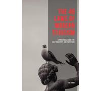 The 48 Laws of Modern Stoicism: A Practical Code for Self-Mastery and Fortitude