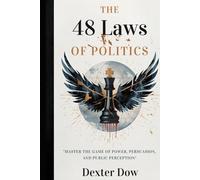 The 48 Laws of Politics: Master the Game of Power, Persuasion, and Public Perception