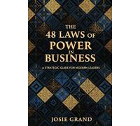 The 48 Laws of Power in Business: A Strategic Guide for Modern Leaders (Business and Investments)