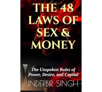THE 48 LAWS OF SEX & MONEY: The Unspoken Rules of Power, Desire, and Capital