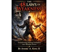 The 48 Laws of Weakness: Transforming Human Limitation into Absolute Power