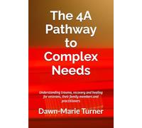 The 4A Pathway to Complex Needs: Understanding trauma, recovery and healing for veterans, their family members and practitioners