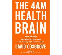 The 4AM Health Brain: How to Stop Googling Symptoms and Finally Get Some Sleep (The Sleepless Trilogy)