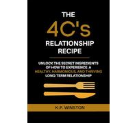 The 4C's Relationship Recipe: Unlock the Secrets to Experience a Healthy, Harmonious, and Thriving Long-Term Relationship (Smart Dating Books and Dating Workbooks)