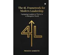 The 4L Framework for Modern Leadership: Equipping Leaders to Thrive in a Disruptive World