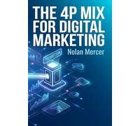 The 4P Mix for Digital Marketing: How to Build Smarter Product, Price, Place, and Promotion Strategies Online