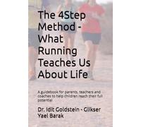 The 4Step Method - What Running Teaches Us About Life: A guidebook for parents, teachers and coaches to help children reach their full potential