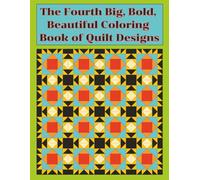 The 4th Big, Bold, Beautiful Coloring Book of Quilt Designs Variety Set: Relaxing Fun and Easy Coloring Designs with Quilt Patterns and Designs (Focused Quilt Designs for Coloring)