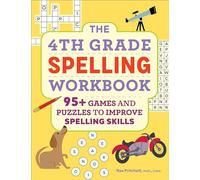 The 4th Grade Spelling Workbook: 95+ Games and Puzzles to Improve Spelling Skills