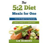 The 5:2 Diet Meals for One: Fast Diet Cookbook With Colour Images- Intermittent Fasting Recipes - Lose Weight Fast & Healthily - Calorie Counter - Snacks - Delicious Easy Cook Food (5.2 Fast Diet)