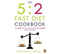 The 5:2 Fast Diet Cookbook: Easy low-calorie & fat-burning recipes for fast days