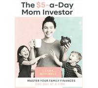 The $5-a-Day Mom Investor: A Simple Guide to Building Wealth Through Micro-Investing