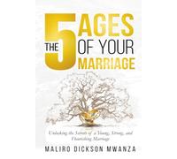 The 5 Ages of Your Marriage: Unlocking the Secrets of a Young, Strong, and Flourshing Marriage