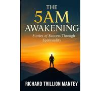 The 5 AM Awakening: Stories of Success Through Spirituality