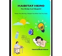 The 5 AM Club for Kids: My 30-Day Habitat Hero Journey: Master Your Morning • Sharpen Your Mind • Fuel Your Body