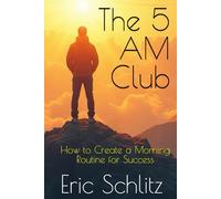 The 5 AM Club: How to Create a Morning Routine for Success