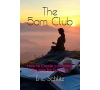 The 5 AM Club: How to Create a Morning Routine for Success