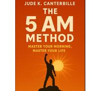 The 5 AM Method: Master Your Morning, Master Your Life