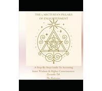 The 5 Arcturian Pillars of Enlightenment: A Step-By-Step Guide To Accessing Inner Wisdom & Higher Consciousness