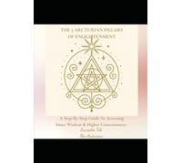 The 5 Arcturian Pillars of Enlightenment: A Step-By-Step Guide To Accessing Inner Wisdom & Higher Consciousness