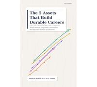 The 5 Assets That Build Durable Careers: A field manual for growth, reinvention, and impact in science and beyond