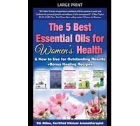 The 5 Best Essential Oils for Women's Health & How to Use for Outstanding Results +Bonus Healing Recipes (Essential Oil Healing Bundles)