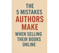 The 5 Biggest Mistakes Authors make when selling their Books online: And How to Fix Them