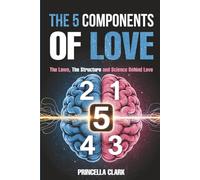 The 5 Components of Love 2nd Edition: The Laws, The Structure and Science behind Love