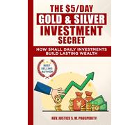 THE $5/DAY GOLD & SILVER INVESTMENT SECRET: HOW SMALL DAILY INVESTMENTS BUILD LASTING WEALTH