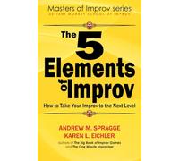 The 5 Elements of Improv: How to Take Your Improv to the Next Level: 1 (Masters of Improv)