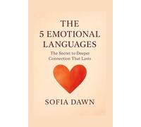 The 5 Emotional Languages: The Secret to Deeper Connection That Lasts