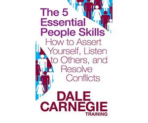 The 5 Essential People Skills: How to Assert Yourself, Listen to Others, and Resolve Conflicts