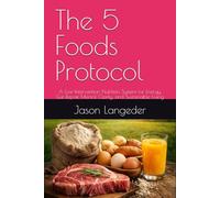 The 5 Foods Protocol: A Low-Intervention Nutrition System for Energy, Gut Repair, Mental Clarity, and Sustainable Living