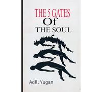 The 5 Gates of The Soul: A Journey to The Inner Awakening