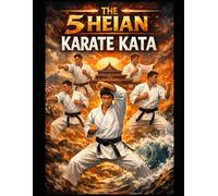 The 5 Heian Karate Kata: Fully Illustrated (Heian Kata)