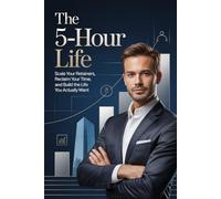 The 5-Hour Life: Scale Your Retainers, Reclaim Your Time, and Build the Life You Actually Want: 3 (The 5-Hour Empire Series)