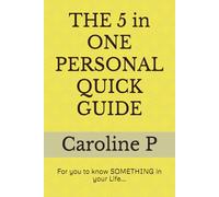 THE 5 in ONE PERSONAL QUICK GUIDE: For you to know something in your life