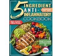 The 5-Ingredient Anti-Inflammatory Cookbook: The Stress-Free Meal Plan to Ease Inflammation, Support Healthy Weight, and Feel Great After 40