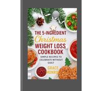 The 5-Ingredient Christmas weight loss cookbook: Simple recipes to celebrate without guilt