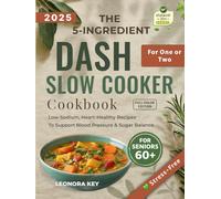The 5-Ingredient DASH Slow Cooker Cookbook for One or Two Seniors Over 60: Low-Sodium, Heart-Healthy Recipes to Support Blood Pressure & Sugar Balance (EatWell 50+ Series)