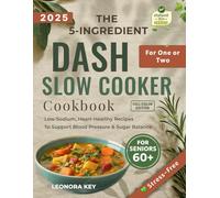 The 5-Ingredient DASH Slow Cooker Cookbook for One or Two Seniors Over 60: Low-Sodium, Heart-Healthy Recipes to Support Blood Pressure & Sugar Balance (EatWell 50+ Series)
