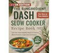 The 5-Ingredient DASH Slow Cooker Recipe Book for Over-60s (UK Edition): Low-Salt, Heart-Healthy Meals to Support Blood Pressure, Sugar and Cholesterol for One or Two Adults
