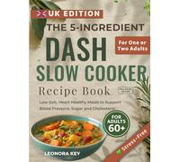 The 5-Ingredient DASH Slow Cooker Recipe Book for Over-60s (UK Edition): Low-Salt, Heart-Healthy Meals to Support Blood Pressure, Sugar and Cholesterol for One or Two Adults