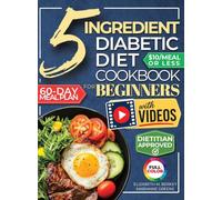 The 5 Ingredient Diabetic Diet Cookbook for Beginners: How to Stabilize Blood Sugar in Just 30 Minutes a Day - 60 Days of Simple, Delicious Type 2 Diabetes Meal Plans Under 10$