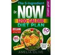 The 5-Ingredient Dr. Now 1200-Calorie Diet Plan: A 60-Day Meal Plan to Reclaim Your Shape with Easy, Delicious, Low-Calorie Recipes and Stress-Free Cooking Tips from Dr. Nowzaradan
