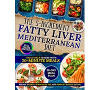 The 5-Ingredient Fatty Liver Mediterranean Diet: NAFLD help is here with 20-minute meals to regain energy, burn belly fat, and simplify family eating for lifelong health | 28-Day Meal Plan