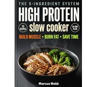 The 5-Ingredient High Protein Slow Cooker Cookbook: Easy Dump-and-Go Recipes to Build Muscle, Burn Fat & Save Time | Complete Nutritional Macros + 14-Day Meal Plan | 2026 Edition